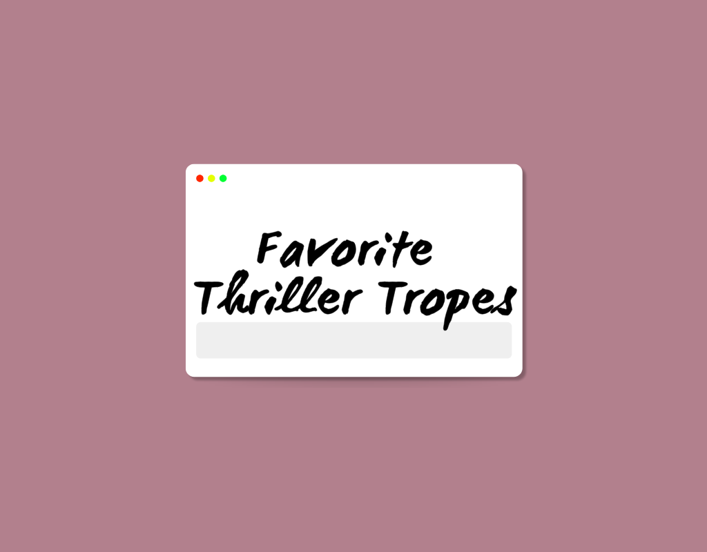 Favorite Thriller Tropes: Unreliable Narrators, Toxic Friends & More